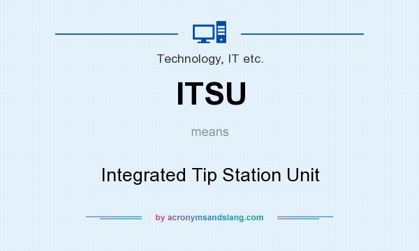 What does ITSU mean? It stands for Integrated Tip Station Unit