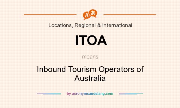 What does ITOA mean? It stands for Inbound Tourism Operators of Australia