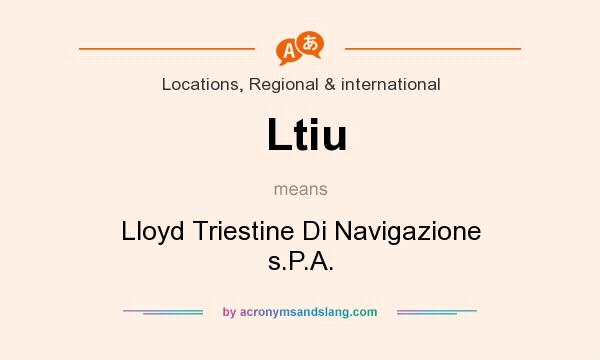 What does Ltiu mean? It stands for Lloyd Triestine Di Navigazione s.P.A.