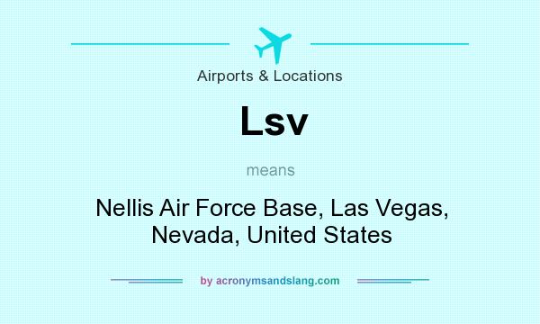 What does Lsv mean? It stands for Nellis Air Force Base, Las Vegas, Nevada, United States