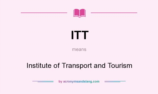 What does ITT mean? It stands for Institute of Transport and Tourism