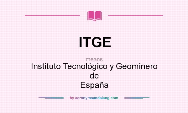 What does ITGE mean? It stands for Instituto Tecnológico y Geominero de España