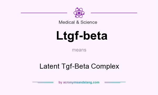 What does Ltgf-beta mean? It stands for Latent Tgf-Beta Complex