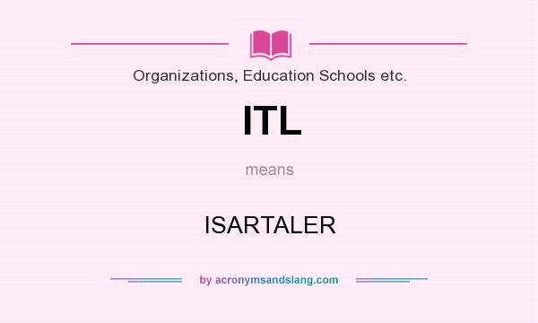 What does ITL mean? It stands for ISARTALER