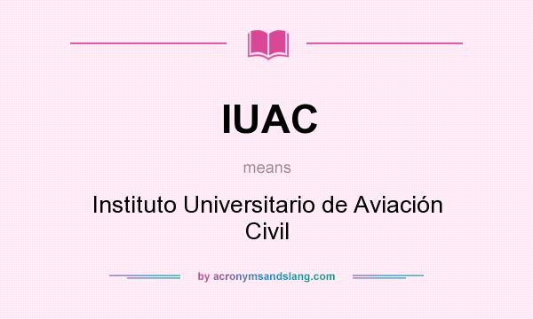 What does IUAC mean? It stands for Instituto Universitario de Aviación Civil