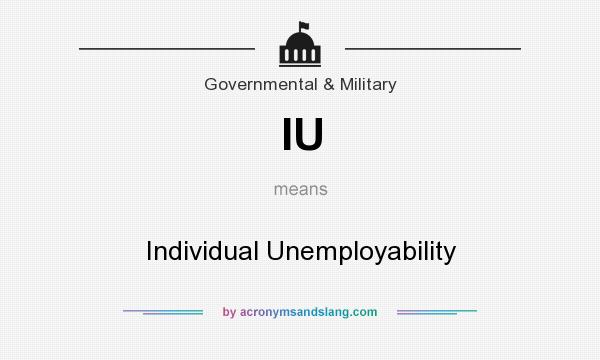 What does IU mean? It stands for Individual Unemployability