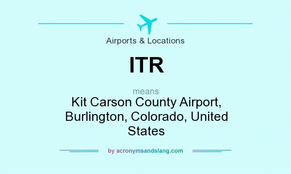 What does ITR mean? It stands for Kit Carson County Airport, Burlington, Colorado, United States