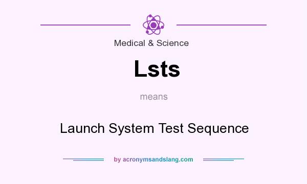 What does Lsts mean? It stands for Launch System Test Sequence