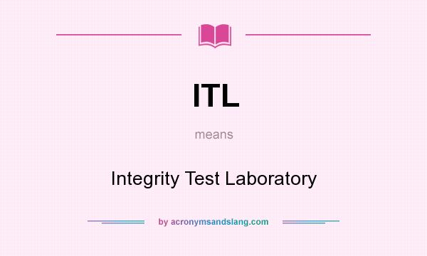 What does ITL mean? It stands for Integrity Test Laboratory