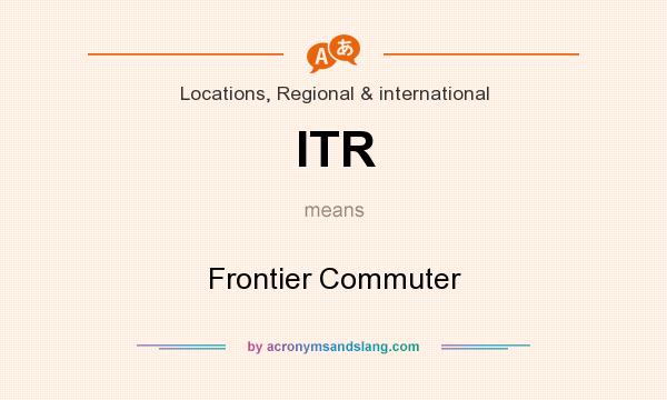 What does ITR mean? It stands for Frontier Commuter