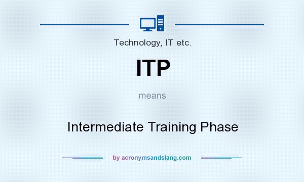 What does ITP mean? It stands for Intermediate Training Phase