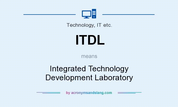 What does ITDL mean? It stands for Integrated Technology Development Laboratory