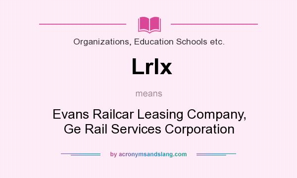 What does Lrlx mean? It stands for Evans Railcar Leasing Company, Ge Rail Services Corporation