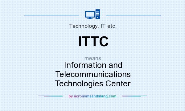 What does ITTC mean? It stands for Information and Telecommunications Technologies Center