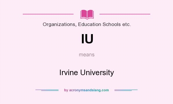 What does IU mean? It stands for Irvine University