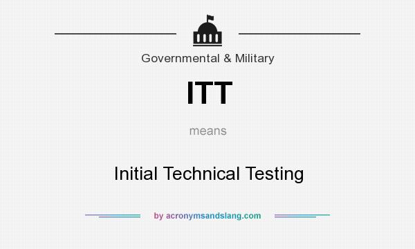 What does ITT mean? It stands for Initial Technical Testing