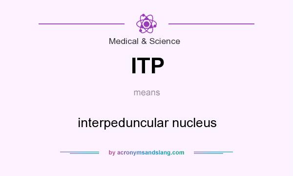What does ITP mean? It stands for interpeduncular nucleus