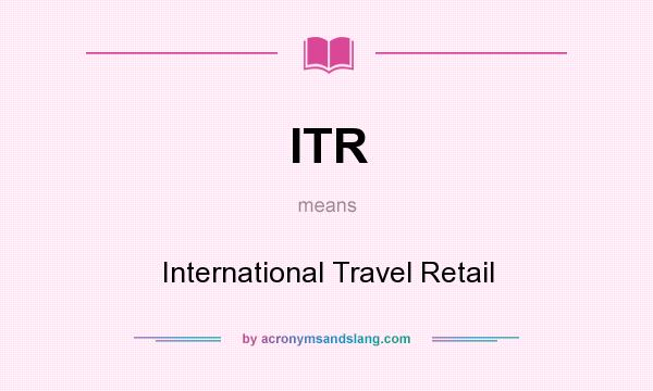 What does ITR mean? It stands for International Travel Retail