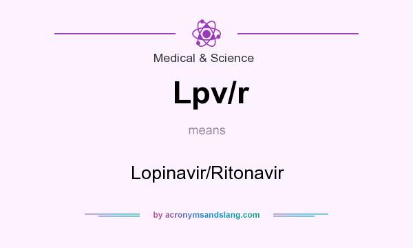 What does Lpv/r mean? It stands for Lopinavir/Ritonavir