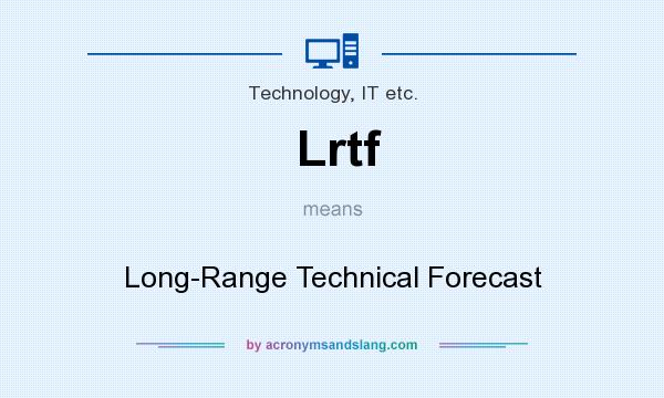 What does Lrtf mean? It stands for Long-Range Technical Forecast
