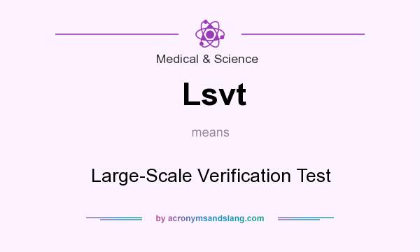 What does Lsvt mean? It stands for Large-Scale Verification Test