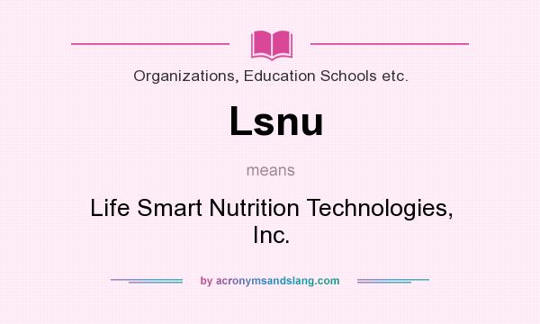 What does Lsnu mean? It stands for Life Smart Nutrition Technologies, Inc.