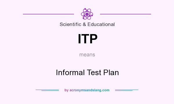 What does ITP mean? It stands for Informal Test Plan