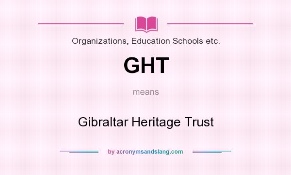 What does GHT mean? It stands for Gibraltar Heritage Trust