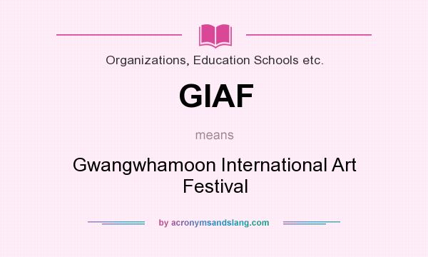 What does GIAF mean? It stands for Gwangwhamoon International Art Festival