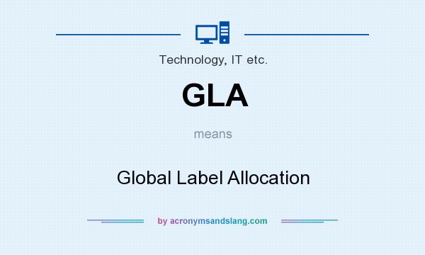 What does GLA mean? It stands for Global Label Allocation