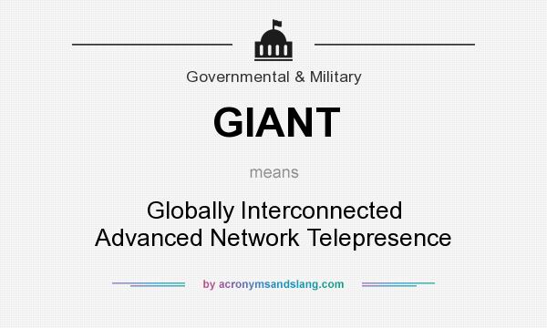 What does GIANT mean? It stands for Globally Interconnected Advanced Network Telepresence
