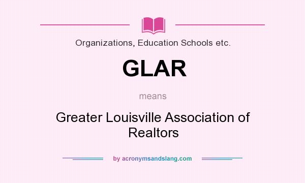 What does GLAR mean? It stands for Greater Louisville Association of Realtors