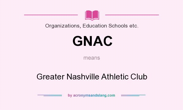 What does GNAC mean? It stands for Greater Nashville Athletic Club