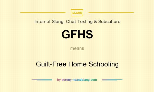 What does GFHS mean? It stands for Guilt-Free Home Schooling