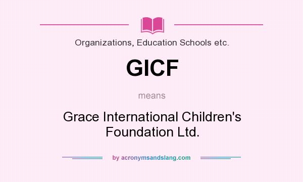 What does GICF mean? It stands for Grace International Children`s Foundation Ltd.