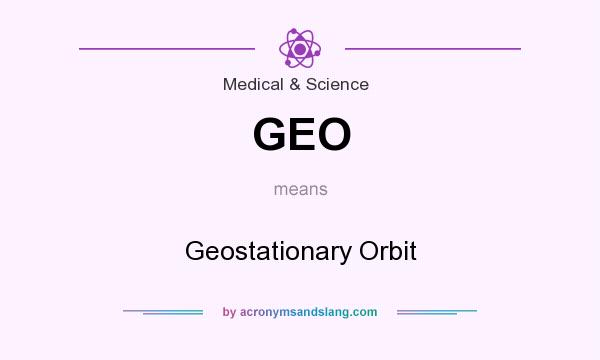 What does GEO mean? It stands for Geostationary Orbit