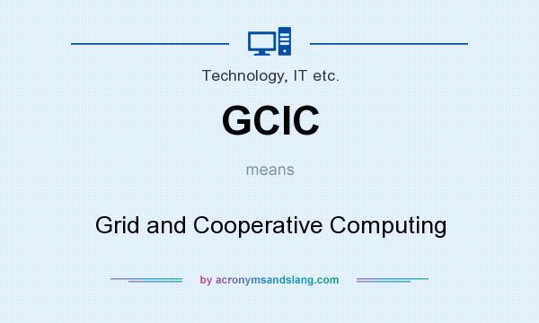 What does GCIC mean? It stands for Grid and Cooperative Computing