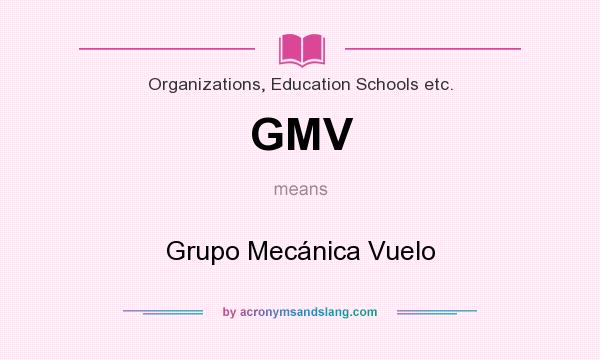 What does GMV mean? It stands for Grupo Mecánica Vuelo
