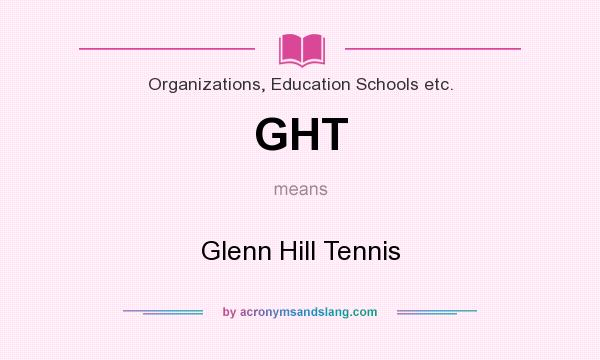 What does GHT mean? It stands for Glenn Hill Tennis