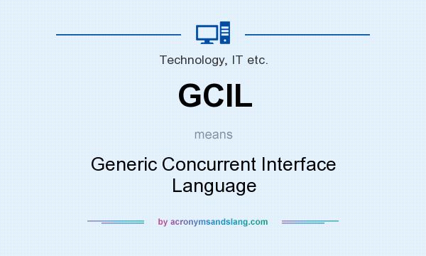 What does GCIL mean? It stands for Generic Concurrent Interface Language