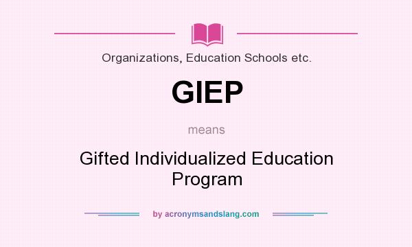 What does GIEP mean? It stands for Gifted Individualized Education Program