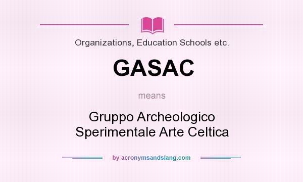 What does GASAC mean? It stands for Gruppo Archeologico Sperimentale Arte Celtica