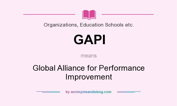 What does GAPI mean? It stands for Global Alliance for Performance Improvement