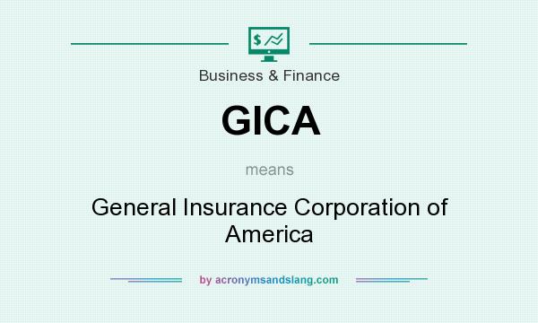 What does GICA mean? It stands for General Insurance Corporation of America