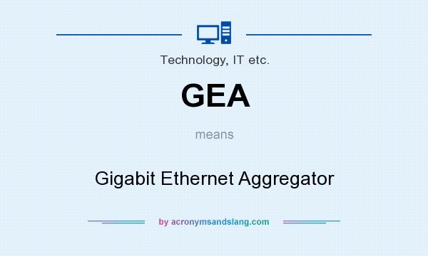 What does GEA mean? It stands for Gigabit Ethernet Aggregator