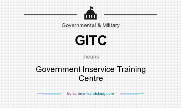 What does GITC mean? It stands for Government Inservice Training Centre
