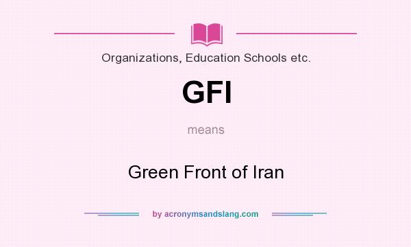 What does GFI mean? It stands for Green Front of Iran
