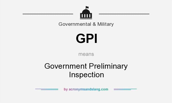 What does GPI mean? It stands for Government Preliminary Inspection