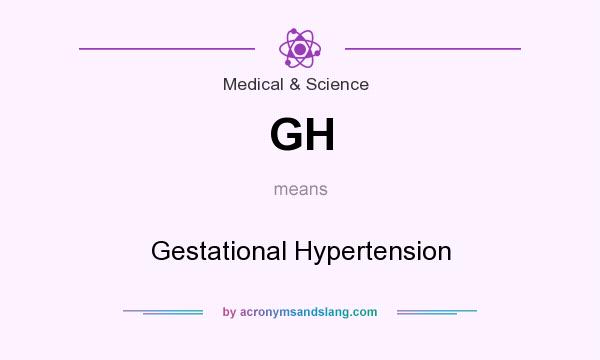 What does GH mean? It stands for Gestational Hypertension