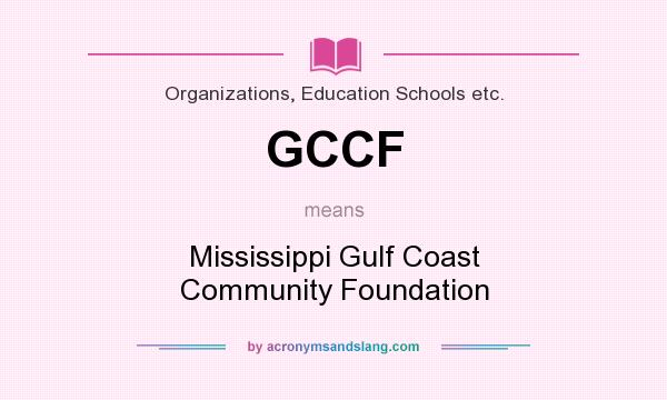 What does GCCF mean? It stands for Mississippi Gulf Coast Community Foundation